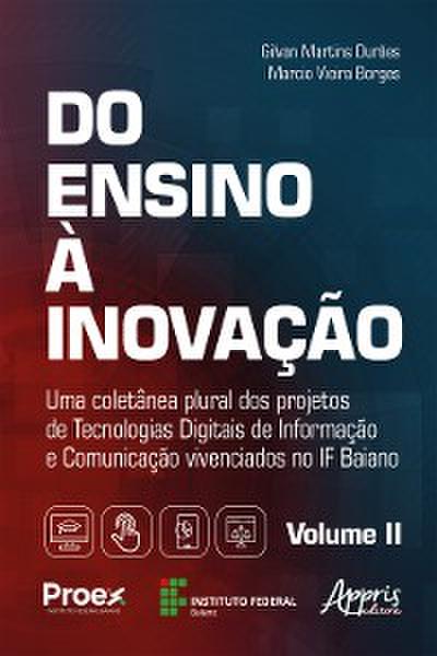 Do Ensino à Inovação: Uma Coletânea Plural dos Projetos de Tecnologias Digitais de Informação e Comunicação Vivenciados no IF Baiano – Volume II
