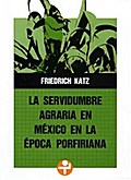 La servidumbre agraria en México en la época porfiriana
