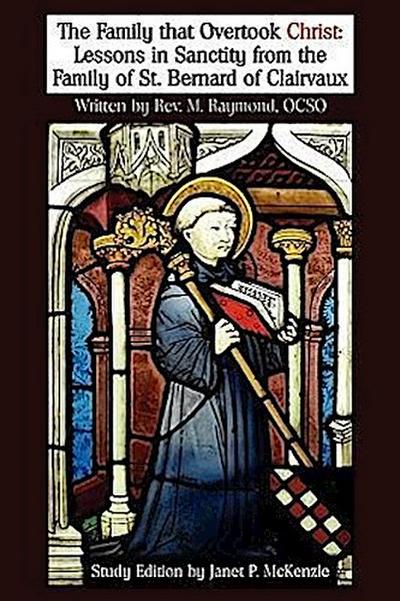 The Family That Overtook Christ Study Edition: Lessons in Sanctity from the Family of St. Bernard of Clairvaux