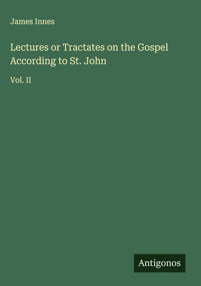 Lectures or Tractates on the Gospel According to St. John