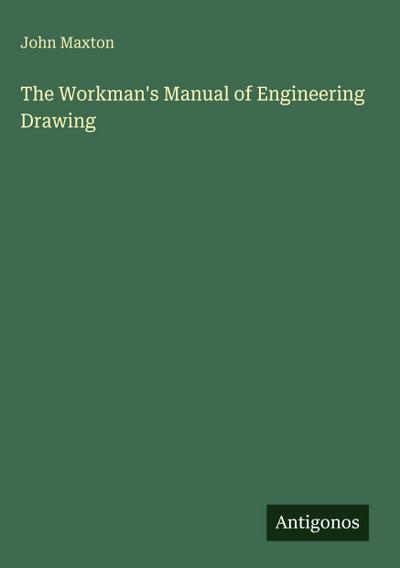 The Workman’s Manual of Engineering Drawing