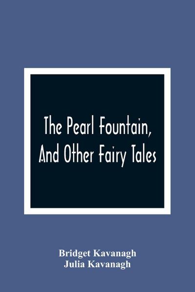 The Pearl Fountain, And Other Fairy Tales