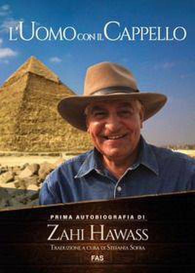 L’ uomo con il cappello. Prima autobiografia. Zahi Hawass