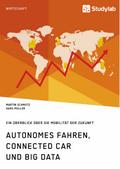Autonomes Fahren, Connected Car und Big Data. Ein 