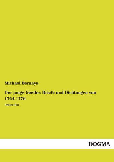 Der junge Goethe: Briefe und Dichtungen von 1764-1776