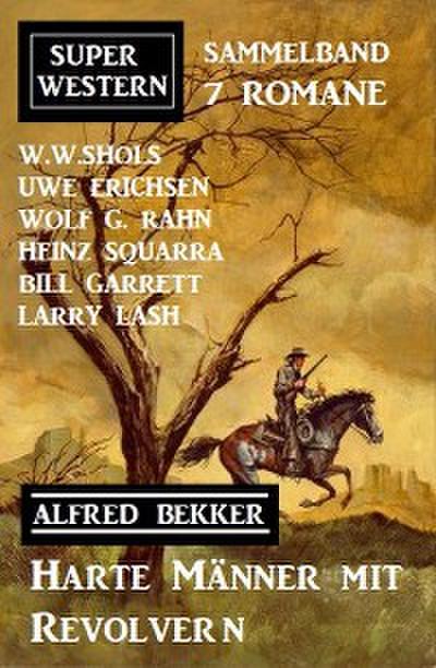 Harte Männer mit Revolvern: Super Western Sammelband 7 Romane