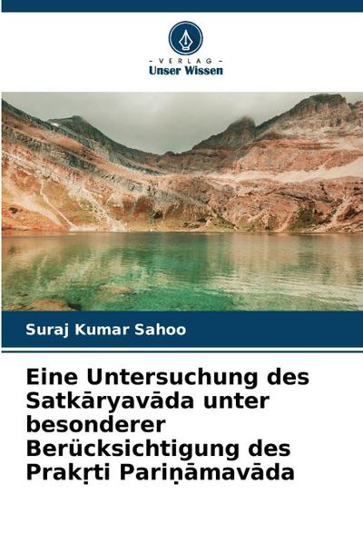 Eine Untersuchung des Satk¿ryav¿da unter besonderer Berücksichtigung des Prak¿ti Pari¿¿mav¿da