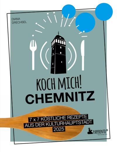 Koch mich! Chemnitz - Das Kochbuch. 7 x 7 köstliche Rezepte aus der Kulturhauptstadt 2025