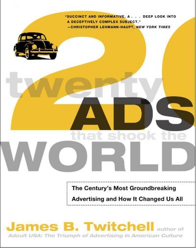 Twenty Ads That Shook the World: The Century’s Most Groundbreaking Advertising and How It Changed Us All