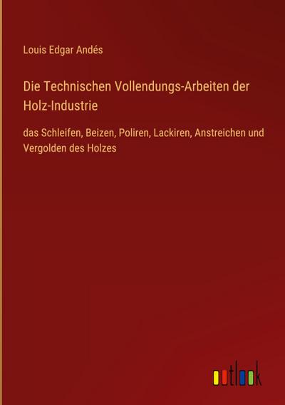 Die Technischen Vollendungs-Arbeiten der Holz-Industrie