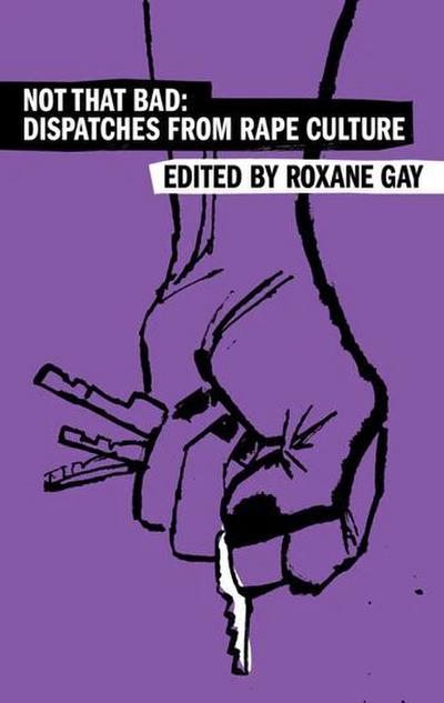 Not That Bad - Dispatches from Rape Culture