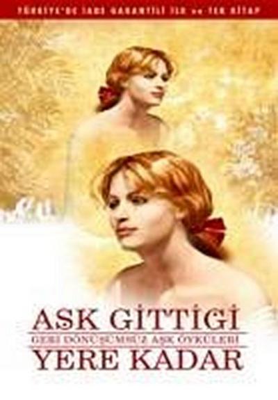 Ask Gittigi Yere Kadar; Geri Dönüsümsüz Ask Öyküleri