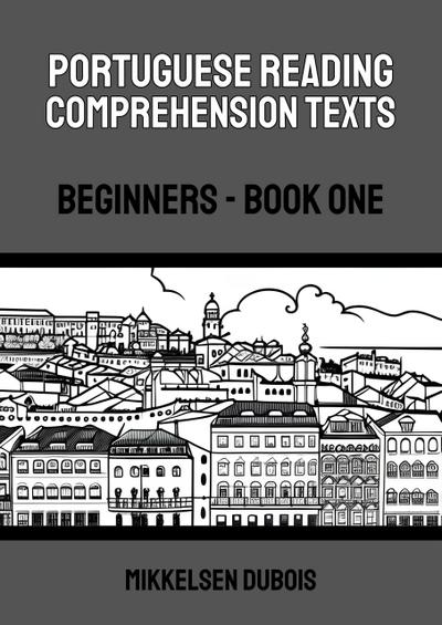 Portuguese Reading Comprehension Texts: Beginners - Book One (Portuguese Reading Comprehension Texts for Beginners)