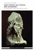 Non-finito als Topos der Moderne: Die Marmorskulpturen von Auguste Rodin (Berliner Schriften zur Kunst)