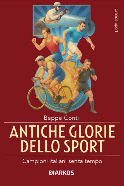 Antiche glorie dello sport. Campioni italiani senza tempo