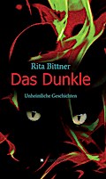 Das Dunkle: Unheimliche Geschichten Rita Bittner Author