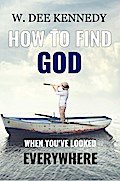 How to Find God When You’ve Looked Everywhere
