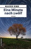 Eine Minute nach zwölf von Manfred Bomm | Ebook