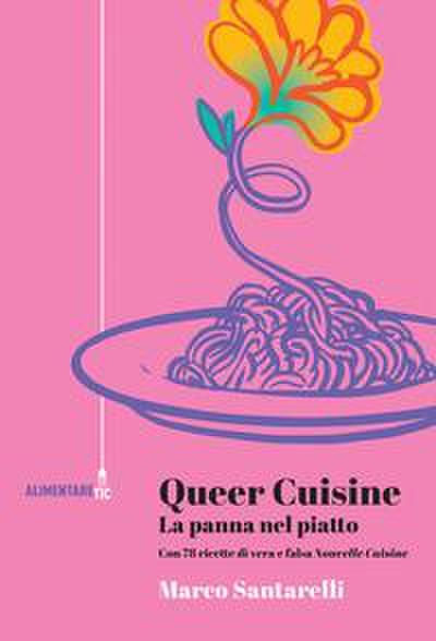 Queer cuisine. La panna nel piatto. Con 78 ricette di vera e falsa ’Nouvelle cuisine’