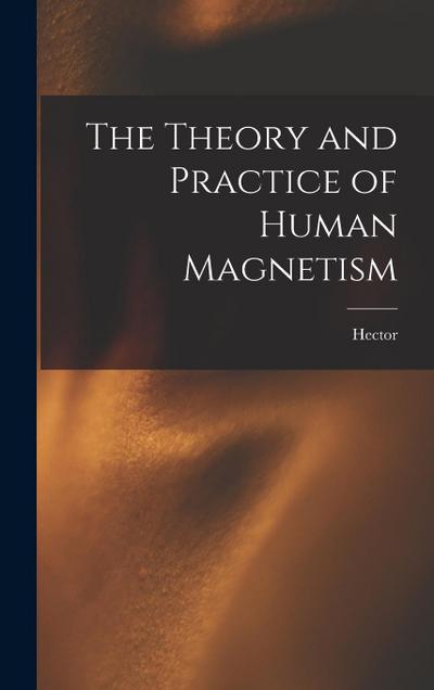 The Theory and Practice of Human Magnetism