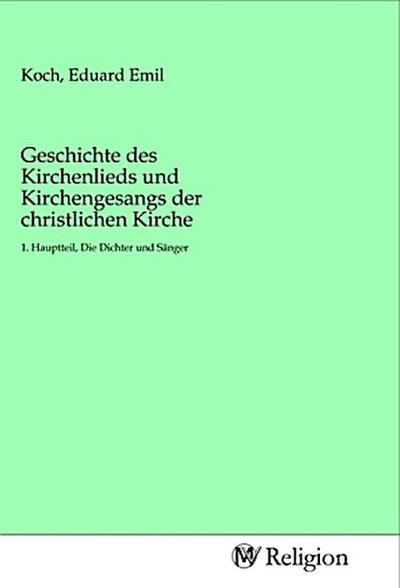 Geschichte des Kirchenlieds und Kirchengesangs der christlichen Kirche