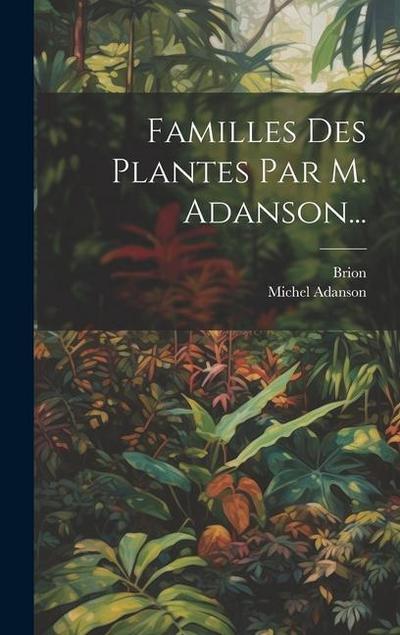Familles Des Plantes Par M. Adanson...
