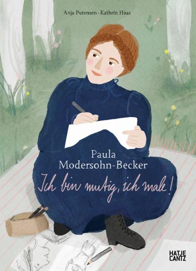 Paula Modersohn-Becker. Ich bin mutig, ich male!