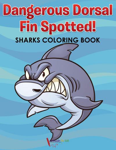 Dangerous Dorsal Fin Spotted! Sharks Coloring Book