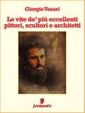 Le vite de’ più eccellenti pittori, scultori e architetti