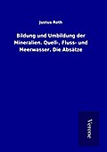 Bildung und Umbildung der Mineralien. Quell-, Flus