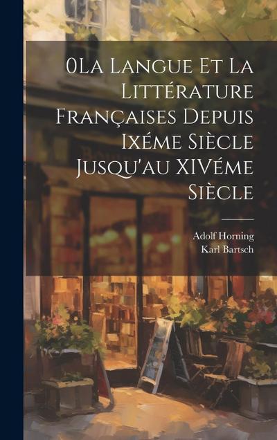 0La Langue et la Littérature Françaises Depuis Ixéme Siècle Jusqu’au XIVéme Siècle