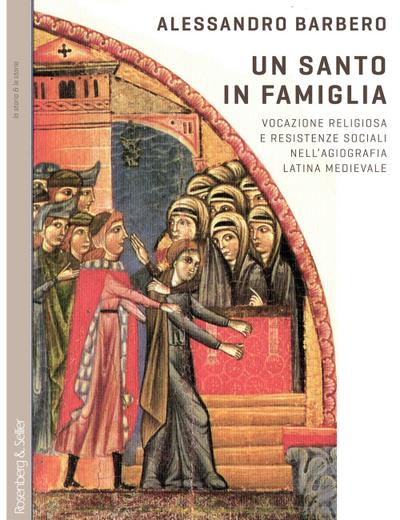 Un santo in famiglia. Vocazione religiosa e resistenze sociali nell’agiografia latina medievale