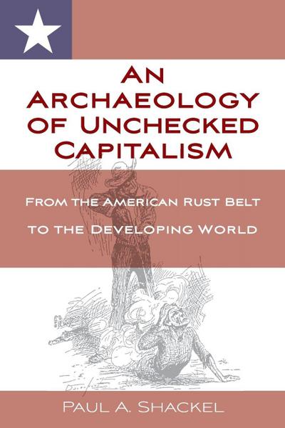 An Archaeology of Unchecked Capitalism