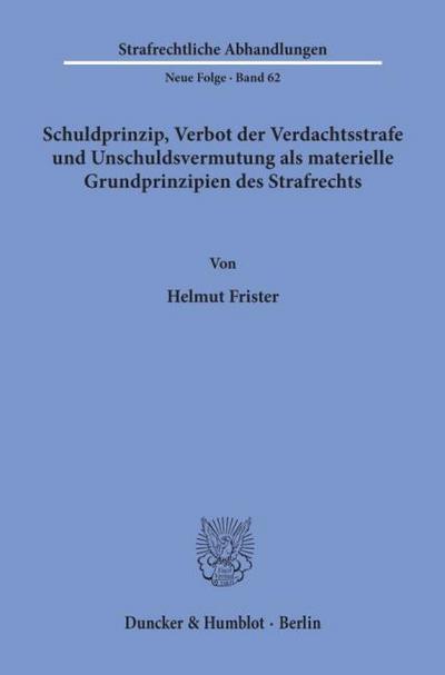 Schuldprinzip, Verbot der Verdachtsstrafe und Unschuldsvermutung als materielle Grundprinzipien des Strafrechts.