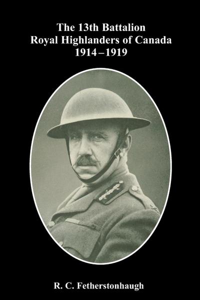 The 13th Battalion Royal Highlanders of Canada 1914-1919