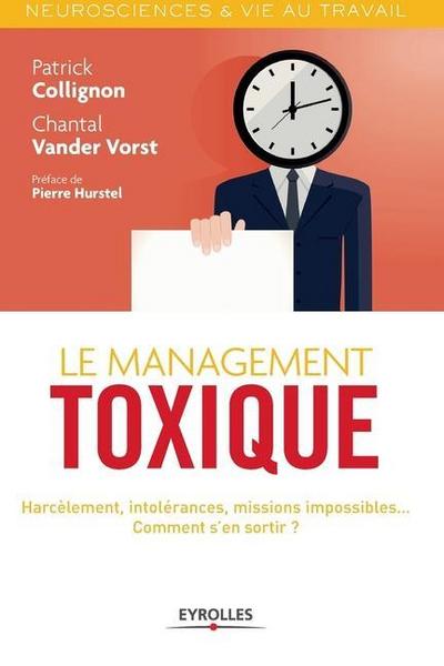 Le management toxique: Harcèlement, intolérance, missions impossibles... Comment s’en sortir ?