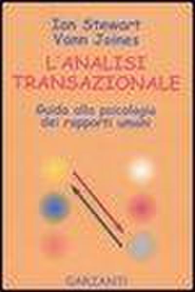 L’ analisi transazionale. Guida alla psicologia dei rapporti umani