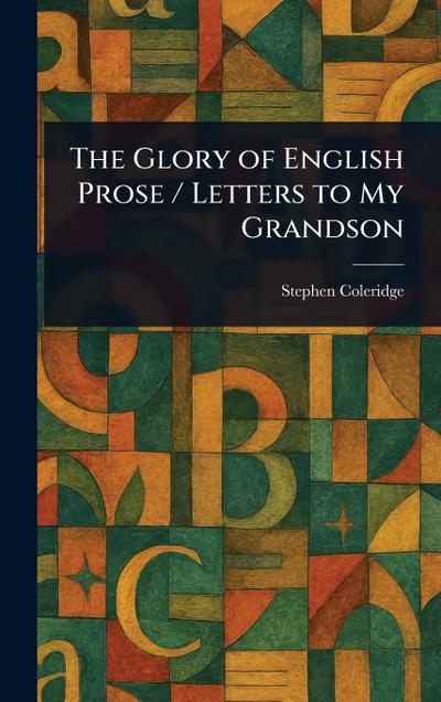 The Glory of English Prose / Letters to My Grandson