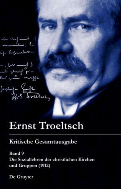 Ernst Troeltsch: Kritische Gesamtausgabe Band 9, 1-3 Die Soziallehren der christlichen Kirchen und Gruppen (1912), 3 Teile