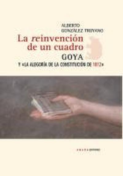 La reinvención de un cuadro : Goya y la alegoría de la Constitución de 1812
