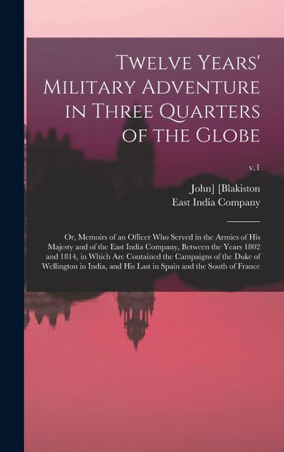 Twelve Years’ Military Adventure in Three Quarters of the Globe; or, Memoirs of an Officer Who Served in the Armies of His Majesty and of the East Ind