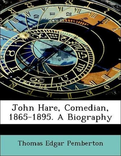John Hare, Comedian, 1865-1895. a Biography
