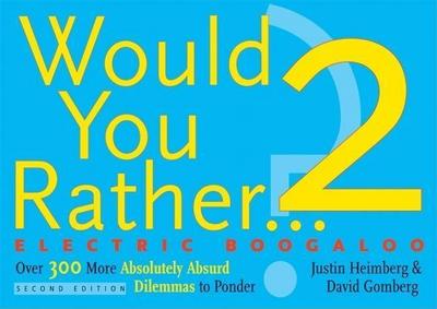 Would You Rather...? 2 Electric Boogaloo: Over 300 More Absolutely Absurd Dilemmas to Ponder