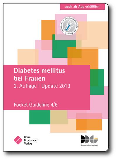 Diabetes mellitus bei Frauen: Pocket Guideline 4/6, basierend auf S3-Leitlinien folgender Gesellschaften: Deutsche Diabetes Gesellschaft (DDG), ... für Gynäkologie und Geburtshilfe e.V. (DGGG)