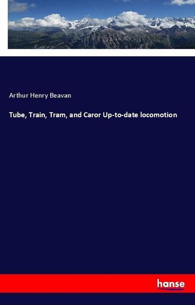 Tube, Train, Tram, and Caror Up-to-date locomotion