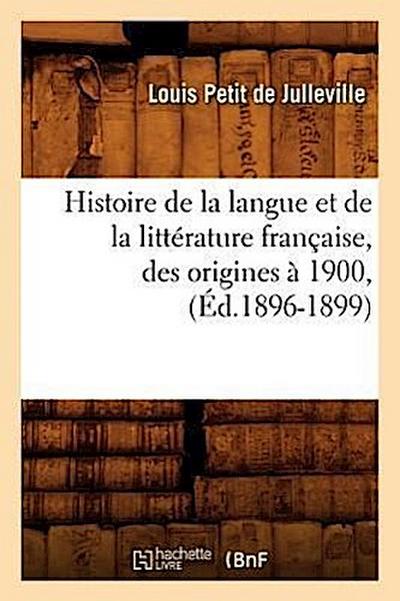 Histoire de la Langue Et de la Littérature Française, Des Origines À 1900, (Éd.1896-1899)
