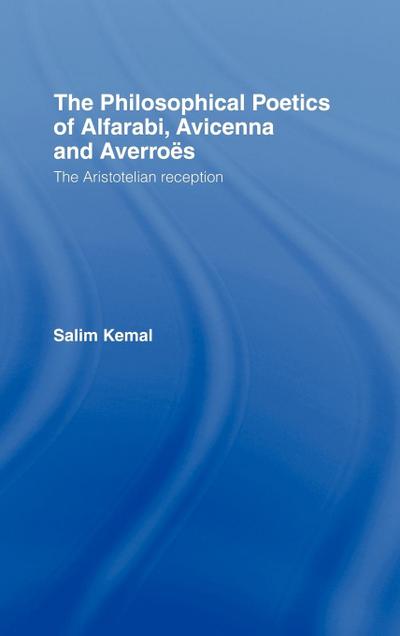 The Philosophical Poetics of Alfarabi, Avicenna and Averroes