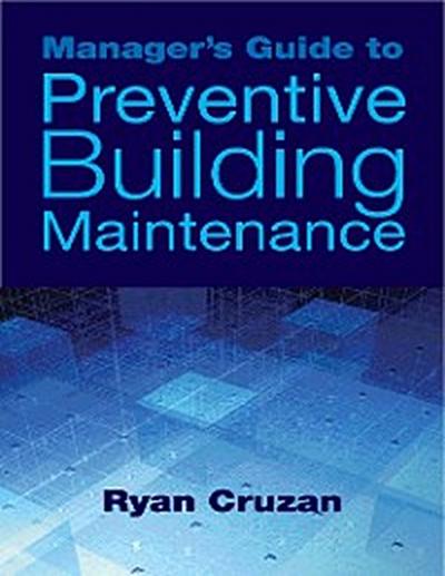 Manager’s Guide to Preventive Building Maintenance