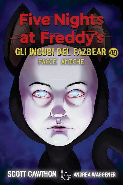 Facce amiche. Five nights at Freddy’s. Gli incubi del Fazbear. Vol. 10