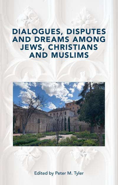 Dialogues, Disputes and Dreams among Jews, Christians andMuslims